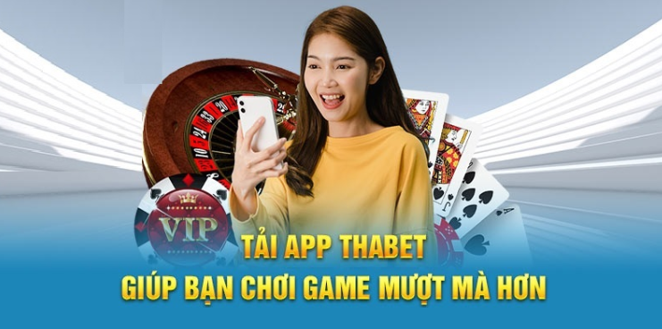 Tải app Thabet - Tận hưởng không gian cá cược chuyên nghiệp