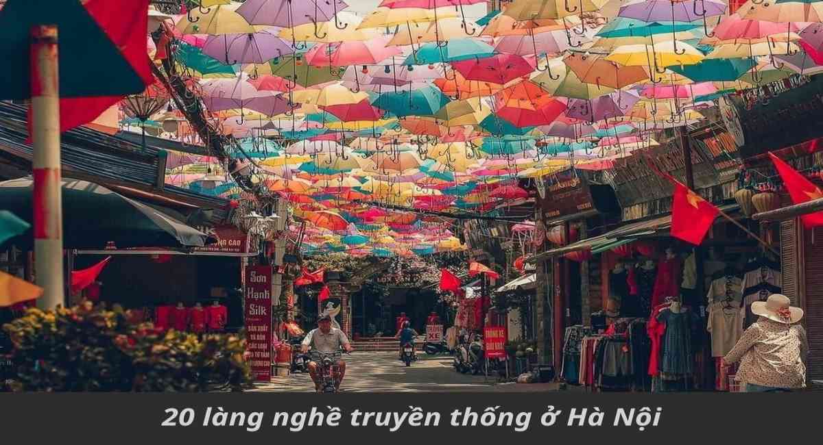 Danh sách 20 làng nghề truyền thống ở Hà Nội mang đến cho bạn chuyến du lịch ý nghĩa