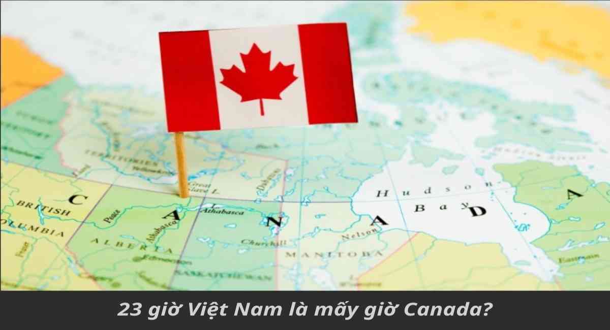 Lúc 23 giờ Việt Nam là mấy giờ Canada? Cách làm quen nhanh với múi giờ Canada