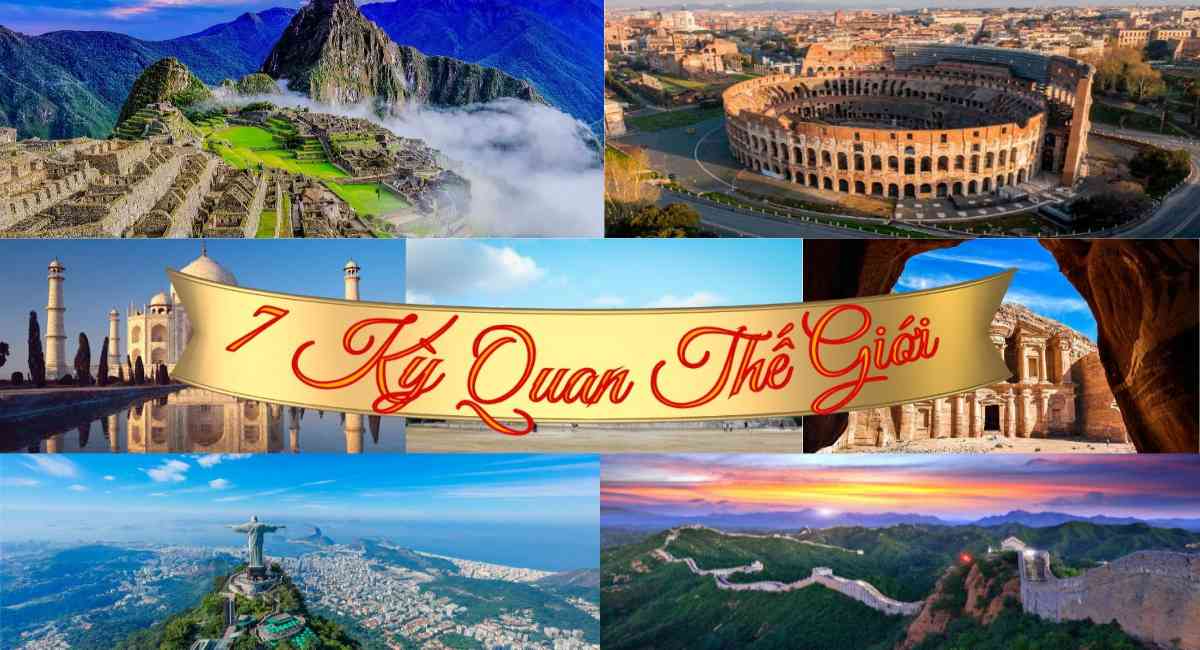 Khám phá 7 kỳ quan thế giới được Unesco công nhận: Hùng vĩ, lay động lòng người
